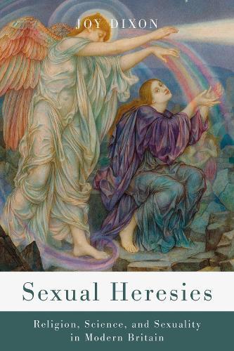 Sexual Heresies: Religion, Science, and Sexuality in Modern Britain