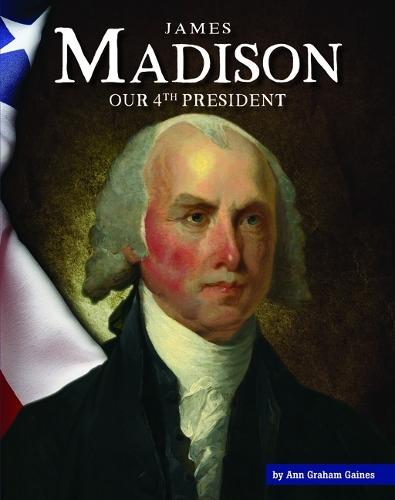 James Madison: Our 4th President