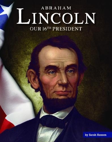 Abraham Lincoln: Our 16th President