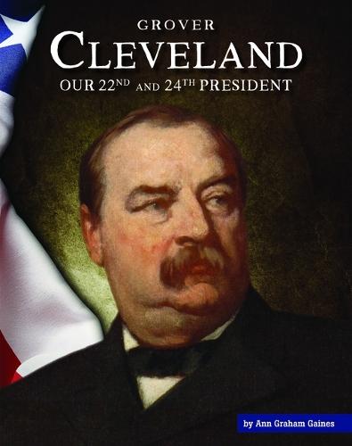Grover Cleveland: Our 22nd and 24th President