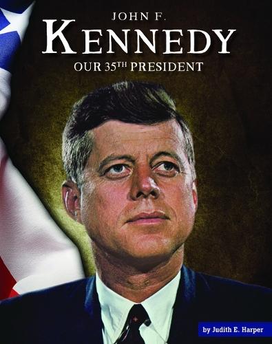 John F. Kennedy: Our 35th President