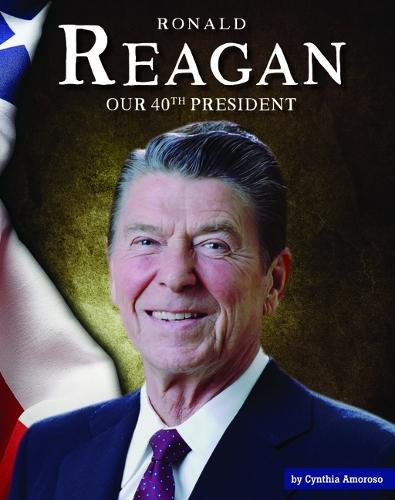 Ronald Reagan: Our 40th President