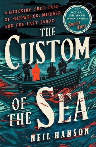 The Custom of the Sea: A Shocking True Tale of Shipwreck, Murder, and the Last Taboo