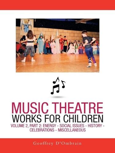 Music Theatre Works for Children: Volume 2, Part 2: Energy - Social Issues - History - Celebrations - Miscellaneous