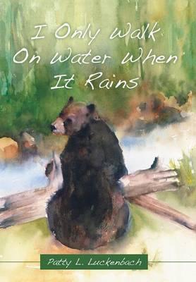 I Only Walk On Water When It Rains