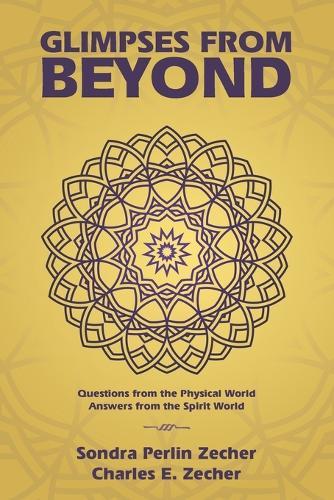 Glimpses from Beyond: Questions from the Physical World, Answers from the Spirit World