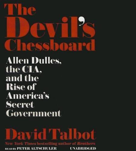 The Devil's Chessboard: Allen Dulles, the Cia, and the Rise of America's Secret Government