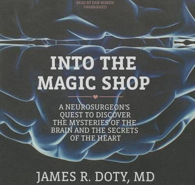 Into the Magic Shop: A Neurosurgeon's Quest to Discover the Mysteries of the Brain and the Secrets of the Heart