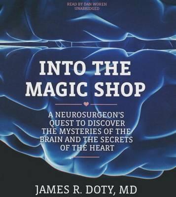 Into the Magic Shop: A Neurosurgeon's Quest to Discover the Mysteries of the Brain and the Secrets of the Heart
