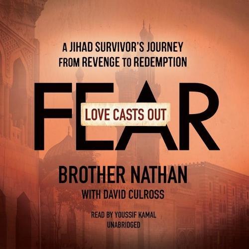 Love Casts Out Fear: A Jihad Survivor's Journey from Revenge to Redemption