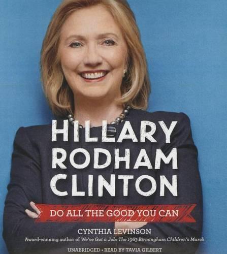 Hillary Rodham Clinton: Do All the Good You Can: Do All the Good You Can