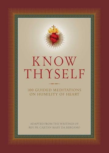 Know Thyself: 100 Guided Meditations on Humility of Heart