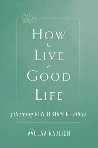 How to Live a Good Life: Following New Testament Ethics