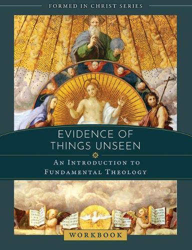 Evidence of Things Unseen: An Introduction to Fundamental Theology Workbook