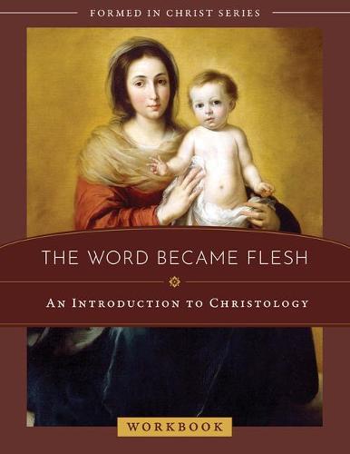 The Word Became Flesh: An Introduction to Christology Workbook