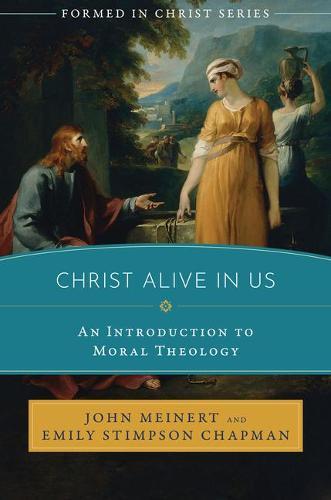 Christ Alive in Us: An Introduction to Moral Theology