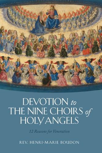 Devotion to the Nine Choirs of Holy Angels: 12 Reasons for Veneration