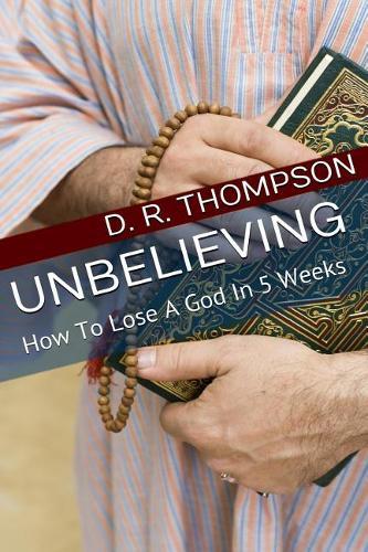 Unbelieving: How To Lose A God In 5 Weeks