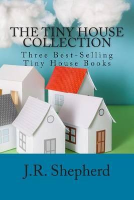 The Tiny House Collection: Three Best-Selling Tiny House Books