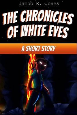 The Chronicles of White Eyes: A Short Story