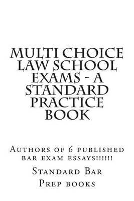 Multi Choice Law School Exams - A Standard Practice Book: Authors of 6 published bar exam essays!!!!!!