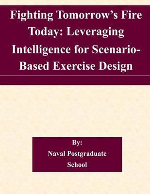 Fighting Tomorrow's Fire Today: Leveraging Intelligence for Scenario- Based Exercise Design