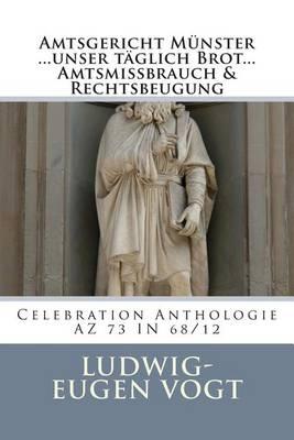 Amtsgericht Munster ....Unser Taglich Brot - Amtsmissbrauch & Rechtsbeugung: Celebration Anthologie 2014