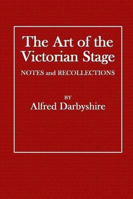 The Art of the Victorian Stage: Notes and Recollections