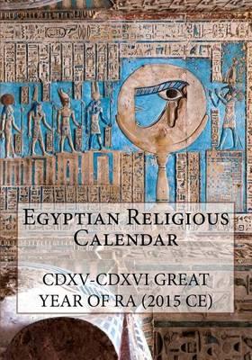 Egyptian Religious Calendar: CDXV-CDXVI Great Year of Ra (2015 CE)