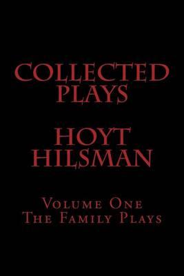 Collected Plays Hoyt Hilsman: Volume 1: The Family Plays