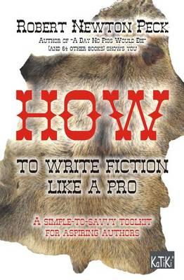 How to Write Fiction Like a Pro: A Simple-To-Aavvy Toolkit for Aspiring Authors