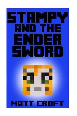 Stampy and the Ender Sword: Novel Inspired by Stampylongnose