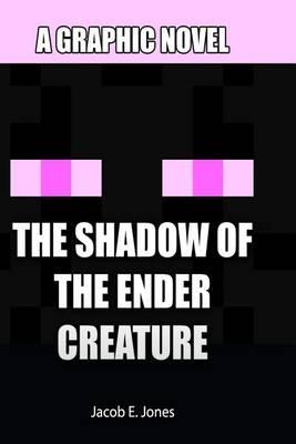 The Shadow of the Ender Creature: A Graphic Novel