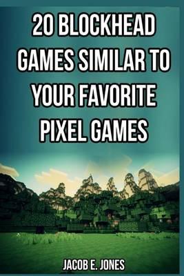 20 Blockhead Games Similar to Your Favorite Pixel Games