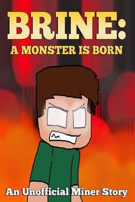 Brine: A Monster Is Born: An Unofficial Miner Story