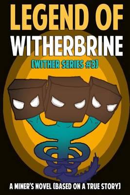 Legend of Witherbrine: A Miner's Novel: (Based on a True Story)