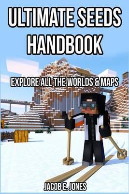 Ultimate Seeds Handbook: Explore All the Worlds & Maps
