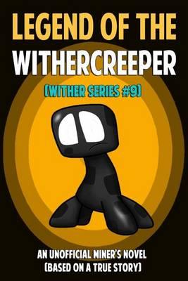 Legend of the Withercreeper: An Unofficial Miner's Novel