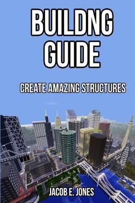 Building Guide: Create Amazing Structures