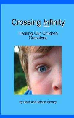 Crossing Infinity: Healing Our Children / Ourselves