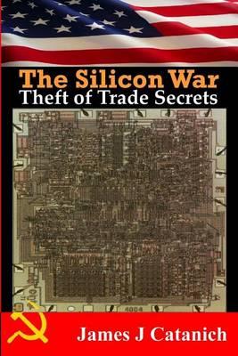 Theft Of Trade Secrets: Book One of the Silicon War Trilogy