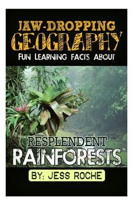 Jaw-Dropping Geography: Fun Learning Facts about Resplendent Rainforests: Illustrated Fun Learning for Kids