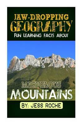 Jaw-Dropping Geography: Fun Learning Facts about Marvelous Mountains: Illustrated Fun Learning for Kids