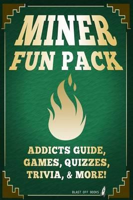 Miner Fun Pack: Addicts Guide, Games, Quizzes, Trivia, & More!