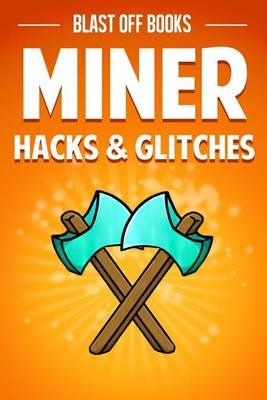 Miner Hacks & Glitches: Top Secret Tips and Tricks to Dominate