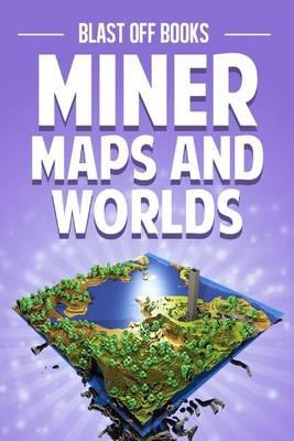 Miner Maps and Worlds: The Ultimate Book of Seeds