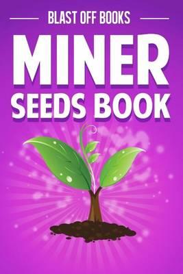 Miner Seeds Book: Over 100 Awesome Seeds to Explore (Unofficial)