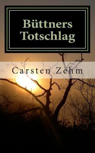 Buttners Totschlag: Nach einer wahren Begebenheit