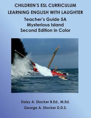 Children's ESL Curriculum: Learning English with Laughter: Teacher's Guide 5A: Mysterious Island: Second Edition in Color