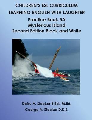 Children's ESL Curriculum: Learning English with Laughter: Practice Book 5a: Mysterious Island: Second Edition Black and White: